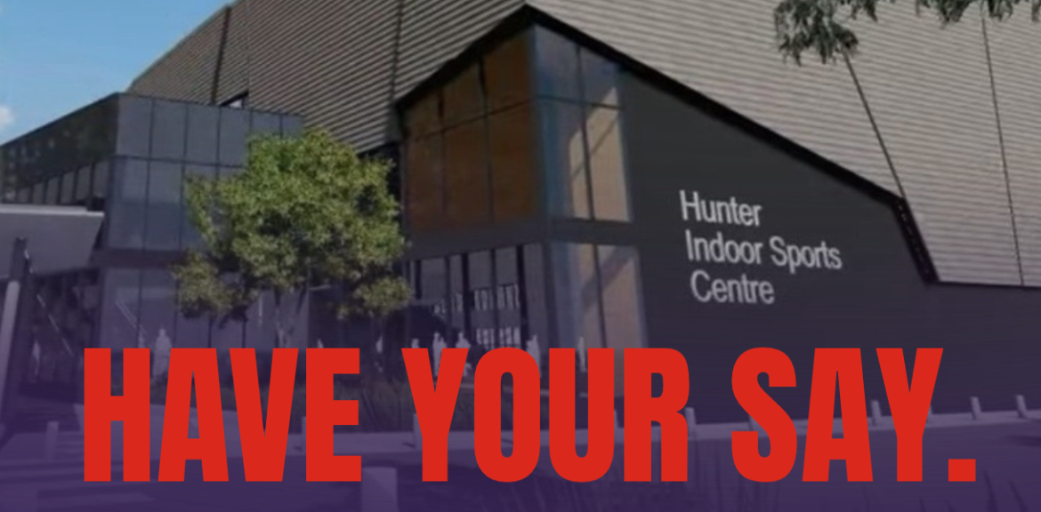 Have Your Say – Hunter Indoor Sports Centre